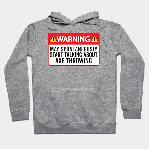 Warning May Spontaneously Start Talking About Axe Throwing Hoodie by HaroonMHQ